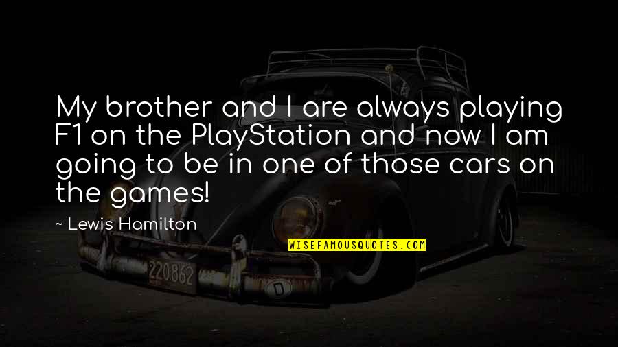 Playstation 1 Quotes By Lewis Hamilton: My brother and I are always playing F1