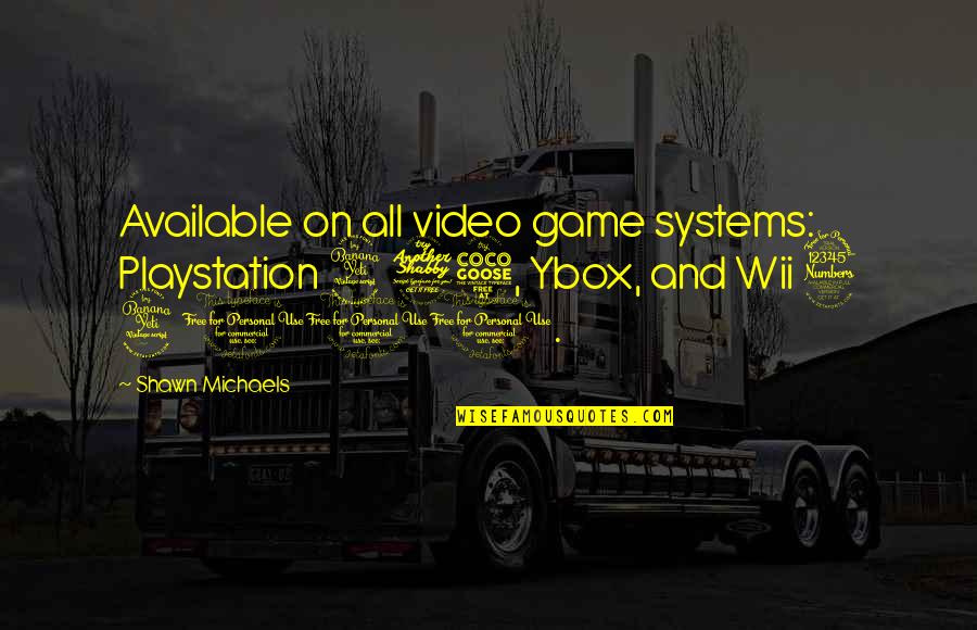 Playstation 1 Quotes By Shawn Michaels: Available on all video game systems: Playstation 475,