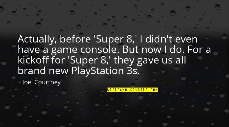 Playstation 2 Quotes By Joel Courtney: Actually, before 'Super 8,' I didn't even have