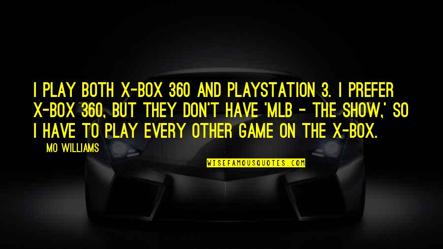 Playstation 2 Quotes By Mo Williams: I play both X-Box 360 and Playstation 3.