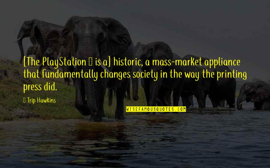 Playstation 2 Quotes By Trip Hawkins: [The PlayStation 2 is a] historic, a mass-market