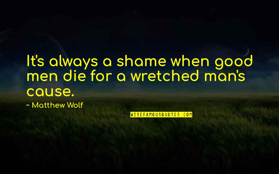 Playstation Love Quotes By Matthew Wolf: It's always a shame when good men die