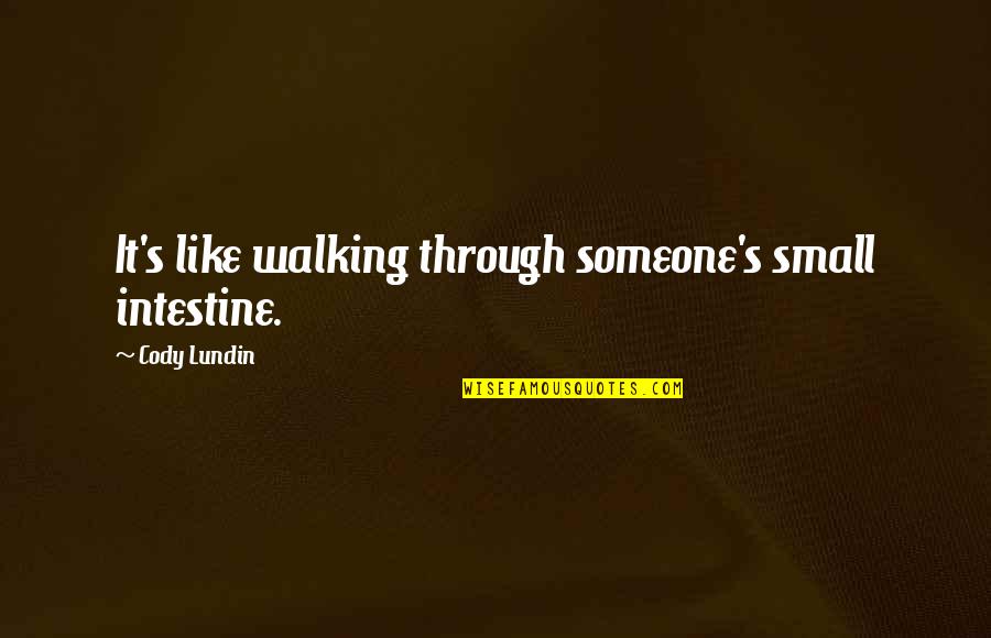 Playster Reviews Quotes By Cody Lundin: It's like walking through someone's small intestine. Playster Reviews Quotes By Cody Lundin: It's like walking through someone's small intestine.