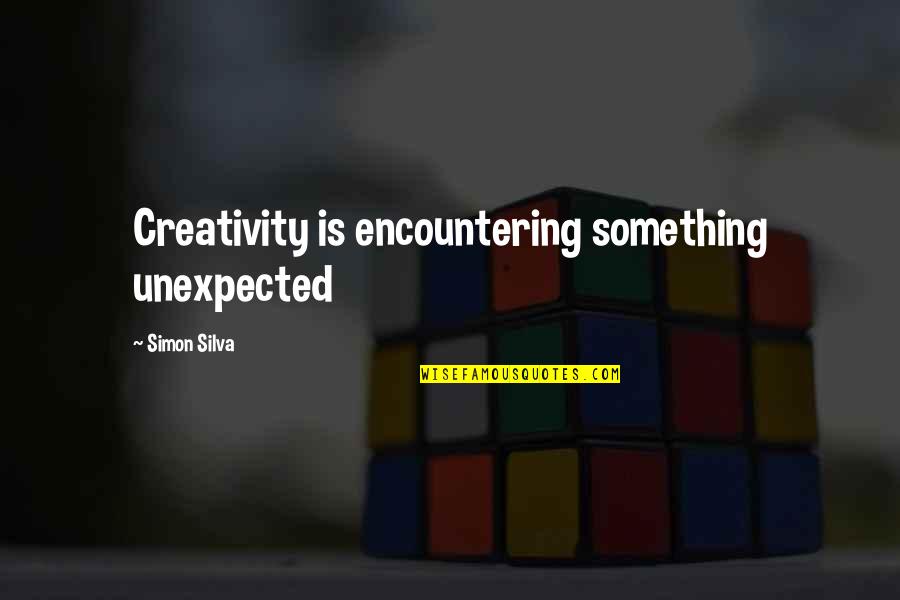 Playster Reviews Quotes By Simon Silva: Creativity is encountering something unexpected Playster Reviews Quotes By Simon Silva: Creativity is encountering something unexpected