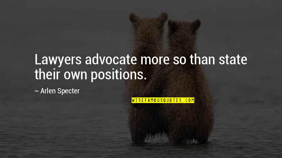Playthell Benjamin Quotes By Arlen Specter: Lawyers advocate more so than state their own