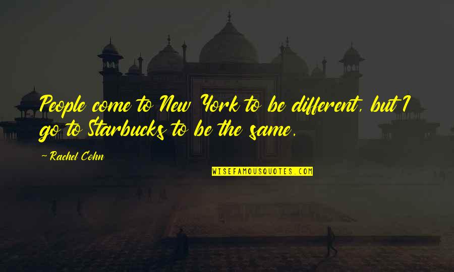 Playthell Benjamin Quotes By Rachel Cohn: People come to New York to be different,