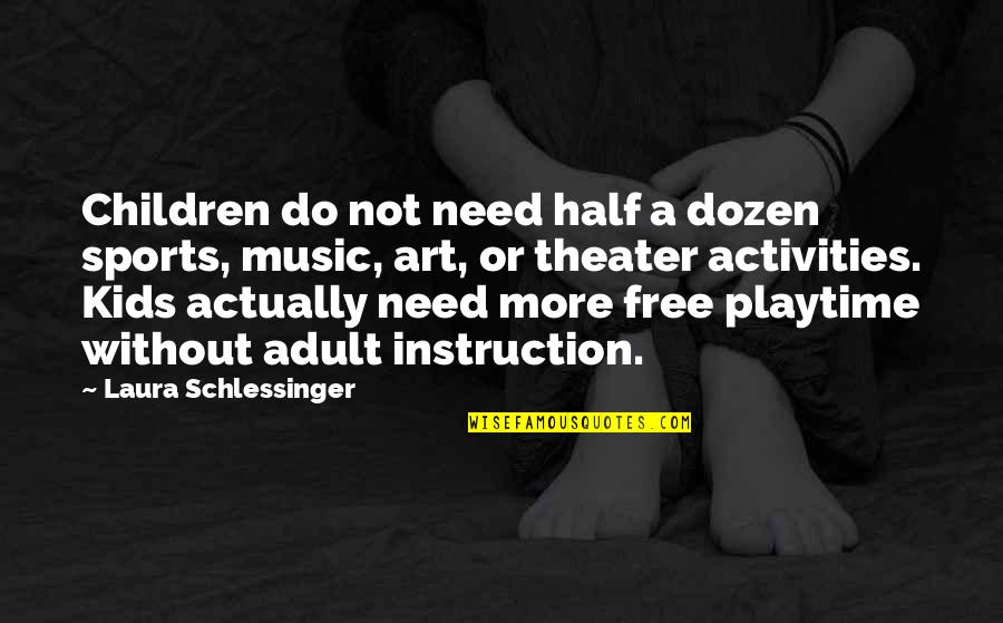 Playtime For Children Quotes By Laura Schlessinger: Children do not need half a dozen sports,