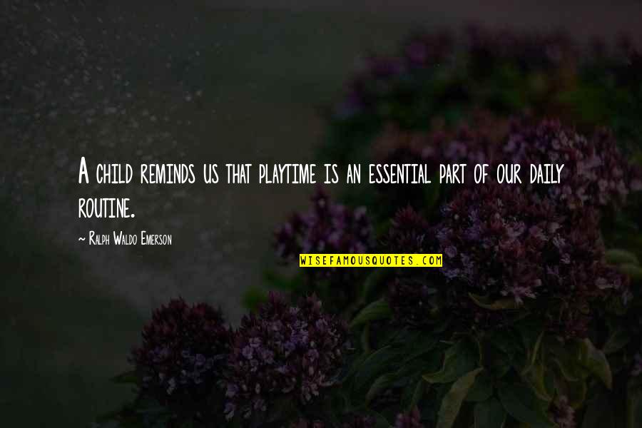 Playtime For Children Quotes By Ralph Waldo Emerson: A child reminds us that playtime is an Playtime For Children Quotes By Ralph Waldo Emerson: A child reminds us that playtime is an