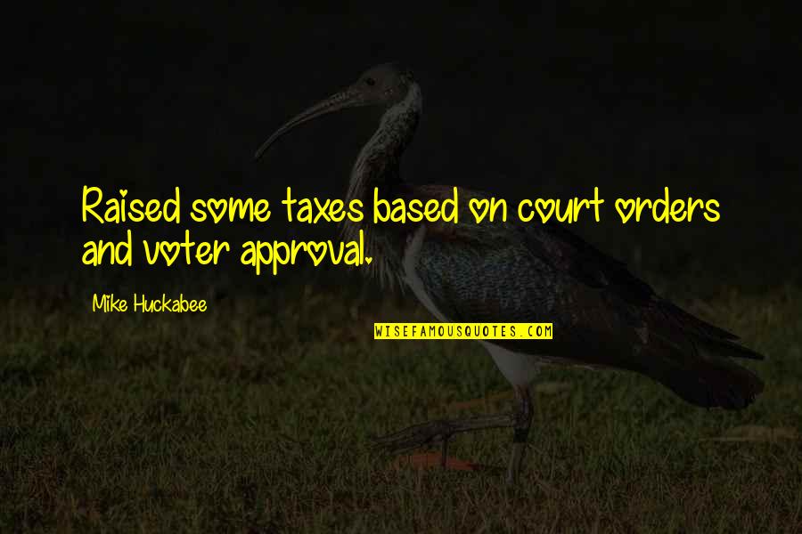 Playtime Movie Quotes By Mike Huckabee: Raised some taxes based on court orders and Playtime Movie Quotes By Mike Huckabee: Raised some taxes based on court orders and