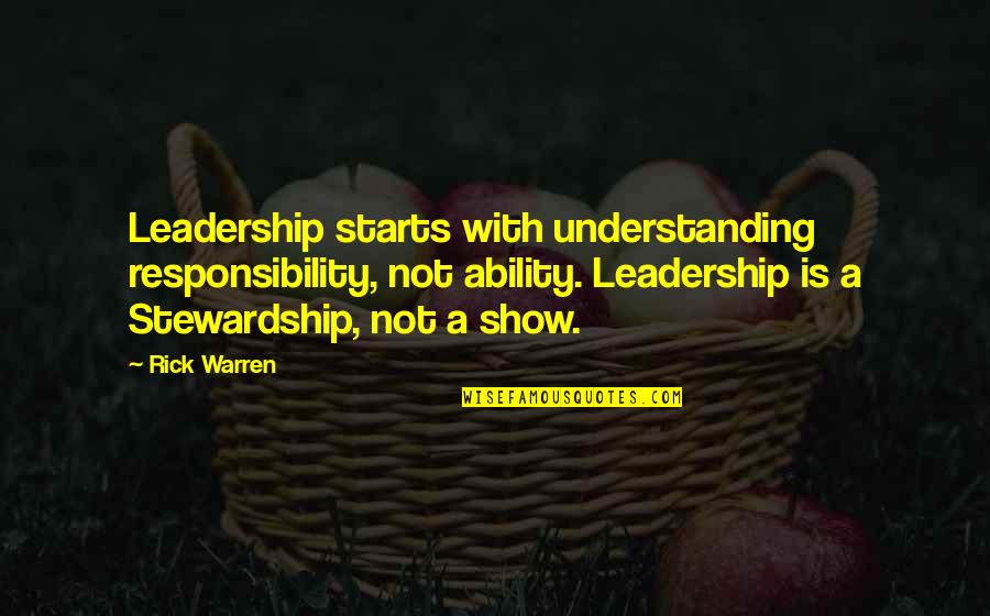 Playtime Tati Quotes By Rick Warren: Leadership starts with understanding responsibility, not ability. Leadership