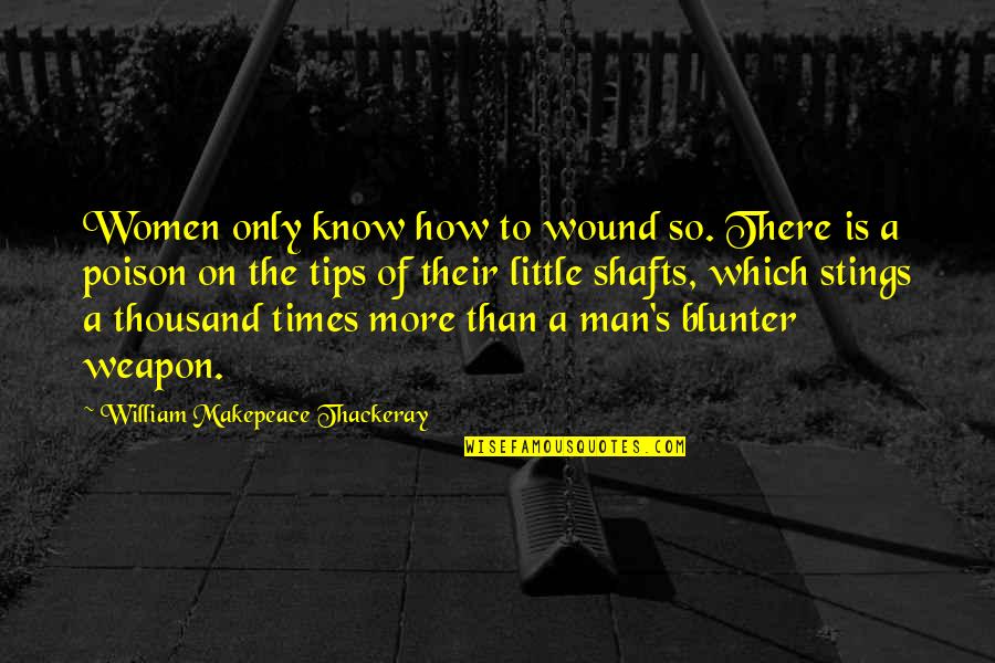 Playtimes Quotes By William Makepeace Thackeray: Women only know how to wound so. There