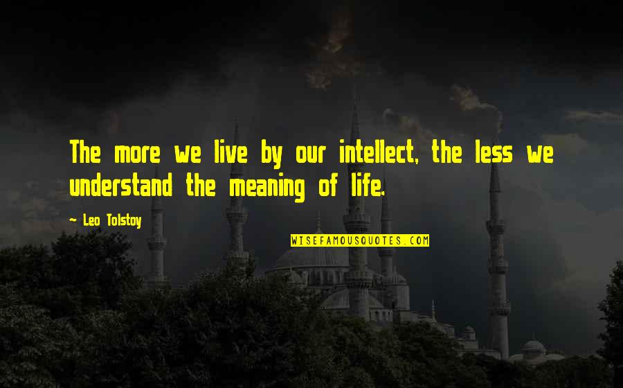 Playtimes Theme Quotes By Leo Tolstoy: The more we live by our intellect, the