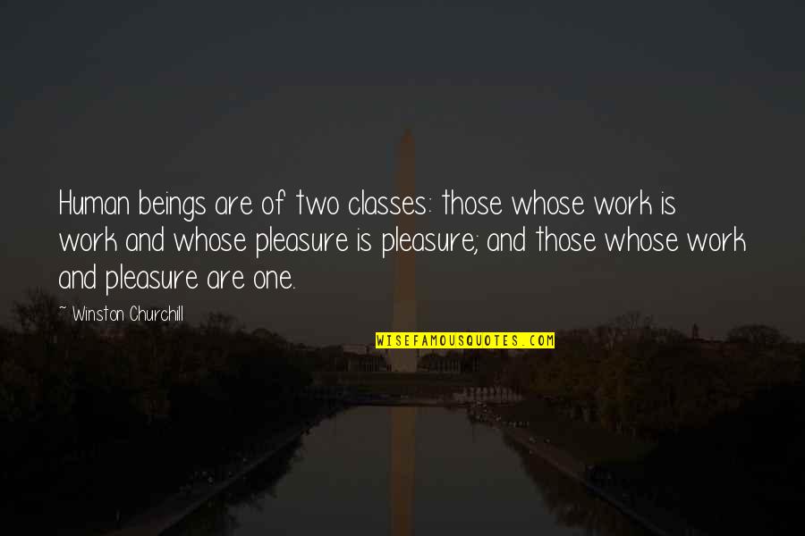 Playwiths Quotes By Winston Churchill: Human beings are of two classes: those whose Playwiths Quotes By Winston Churchill: Human beings are of two classes: those whose