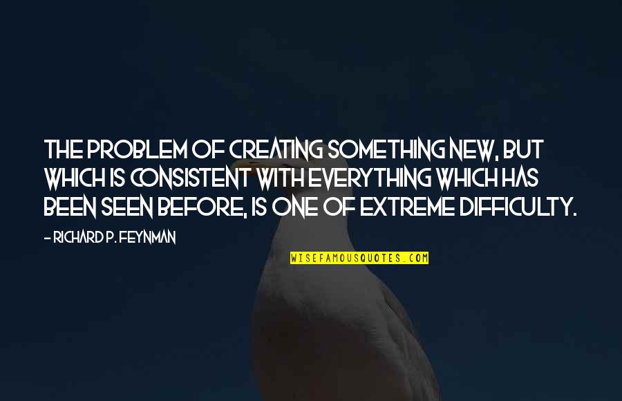 Playwithsand Quotes By Richard P. Feynman: The problem of creating something new, but which Playwithsand Quotes By Richard P. Feynman: The problem of creating something new, but which