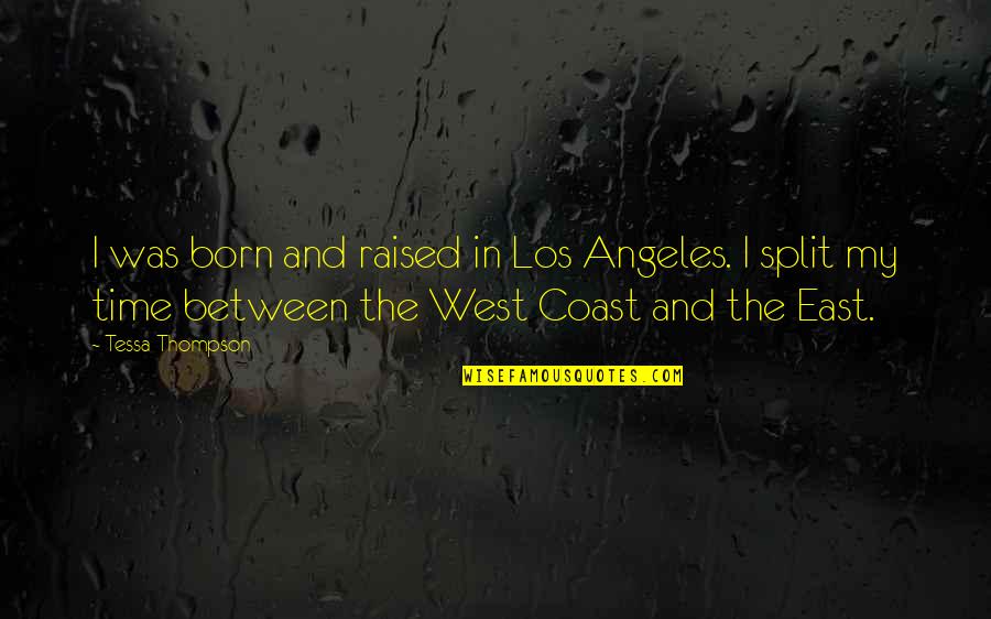 Playwithsand Quotes By Tessa Thompson: I was born and raised in Los Angeles. Playwithsand Quotes By Tessa Thompson: I was born and raised in Los Angeles.