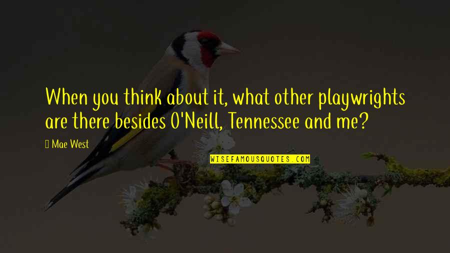 Playwrights Best Quotes By Mae West: When you think about it, what other playwrights Playwrights Best Quotes By Mae West: When you think about it, what other playwrights