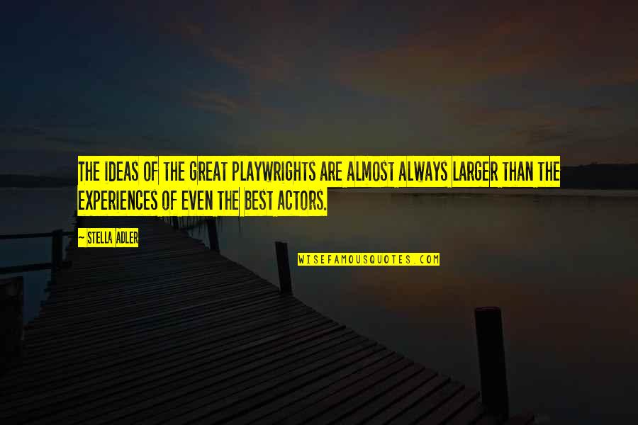 Playwrights Best Quotes By Stella Adler: The ideas of the great playwrights are almost Playwrights Best Quotes By Stella Adler: The ideas of the great playwrights are almost