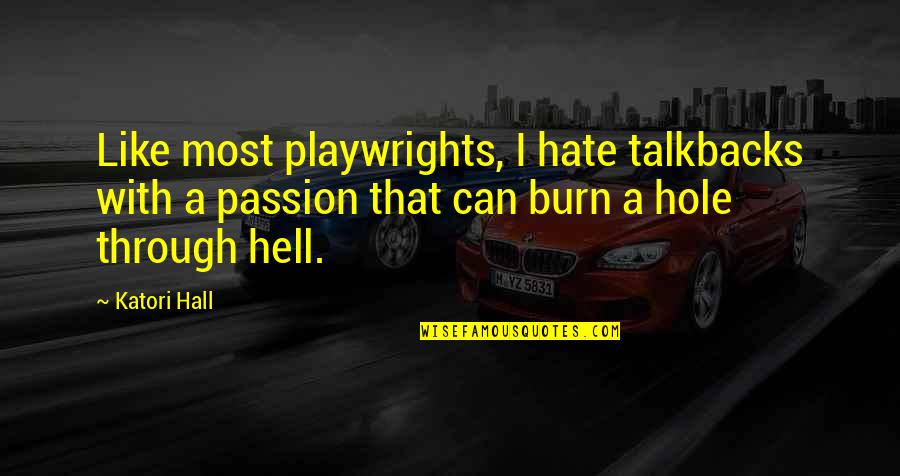 Playwrights Quotes By Katori Hall: Like most playwrights, I hate talkbacks with a Playwrights Quotes By Katori Hall: Like most playwrights, I hate talkbacks with a