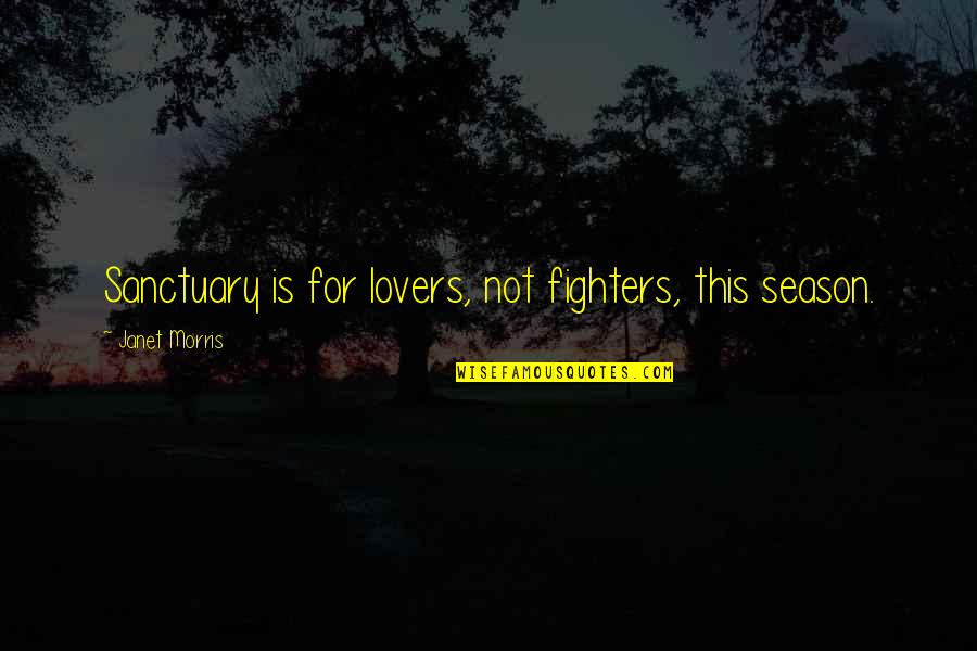 Plazas In English Quotes By Janet Morris: Sanctuary is for lovers, not fighters, this season.