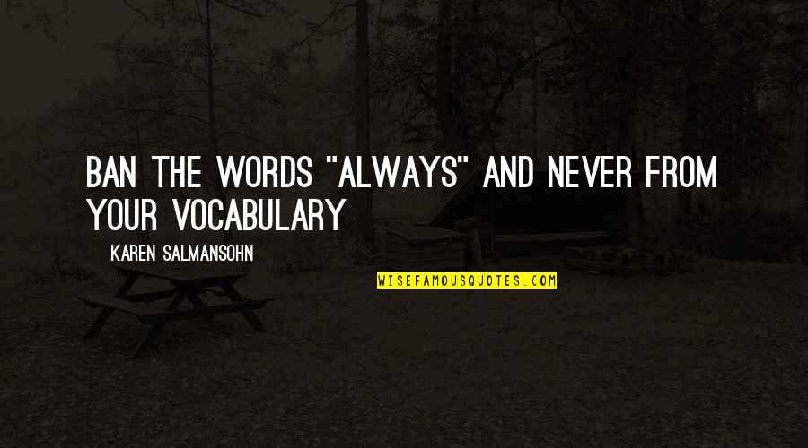 Plazas Quotes By Karen Salmansohn: Ban the words "always" and never from your