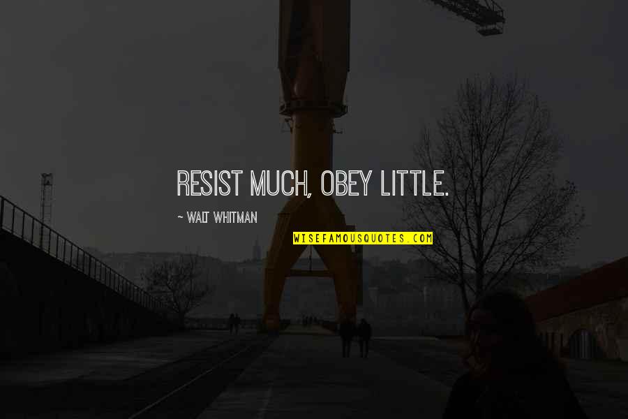 Plazma Quotes By Walt Whitman: Resist much, obey little.