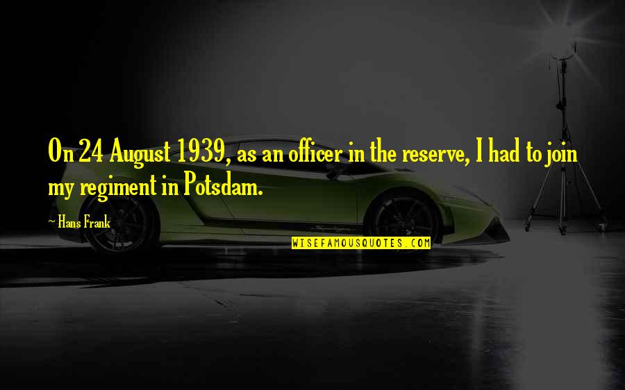 Plazoom Quotes By Hans Frank: On 24 August 1939, as an officer in