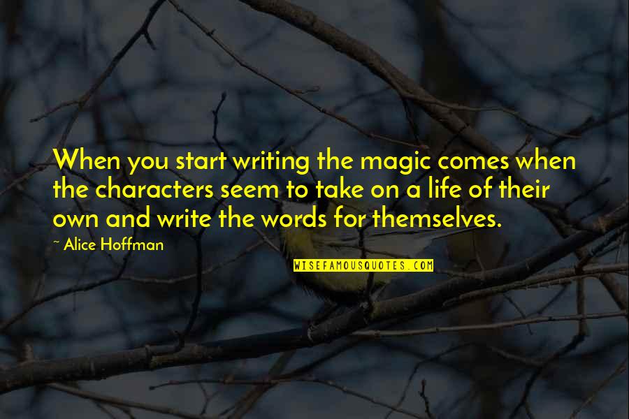 Plazotta Seit Quotes By Alice Hoffman: When you start writing the magic comes when