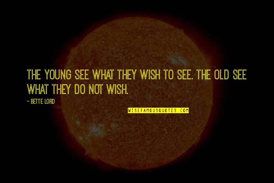 Plazotta Seit Quotes By Bette Lord: The young see what they wish to see.