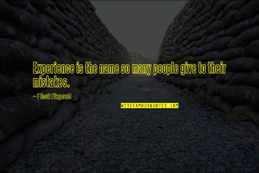 Plazzinet Quotes By F Scott Fitzgerald: Experience is the name so many people give Plazzinet Quotes By F Scott Fitzgerald: Experience is the name so many people give
