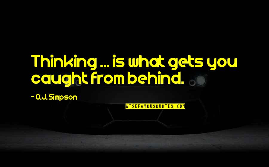 Pldt Quotes By O.J. Simpson: Thinking ... is what gets you caught from Pldt Quotes By O.J. Simpson: Thinking ... is what gets you caught from