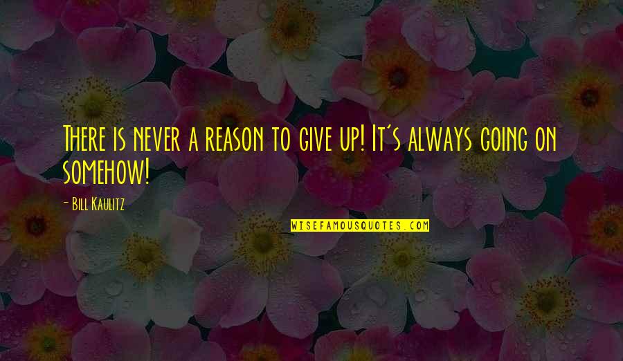 Plea For Justice Quotes By Bill Kaulitz: There is never a reason to give up!