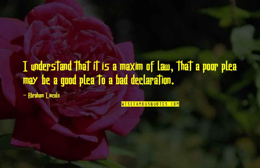 Plea Quotes By Abraham Lincoln: I understand that it is a maxim of