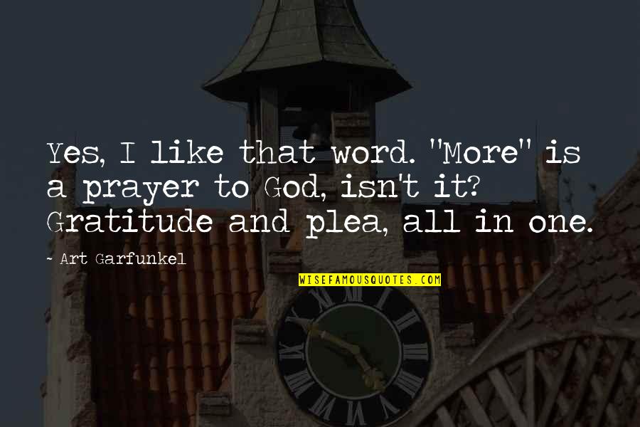 Plea Quotes By Art Garfunkel: Yes, I like that word. "More" is a