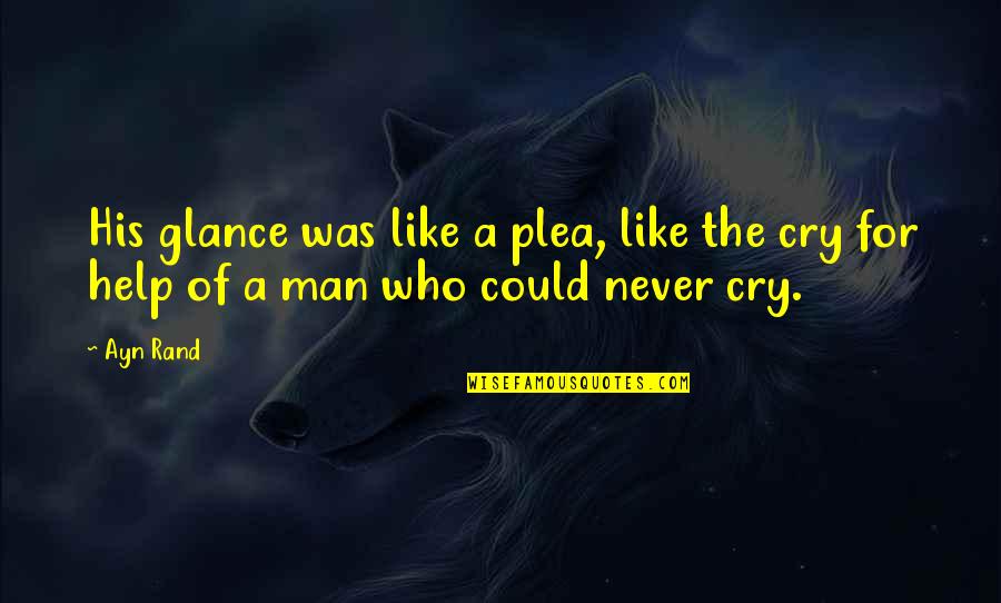 Plea Quotes By Ayn Rand: His glance was like a plea, like the