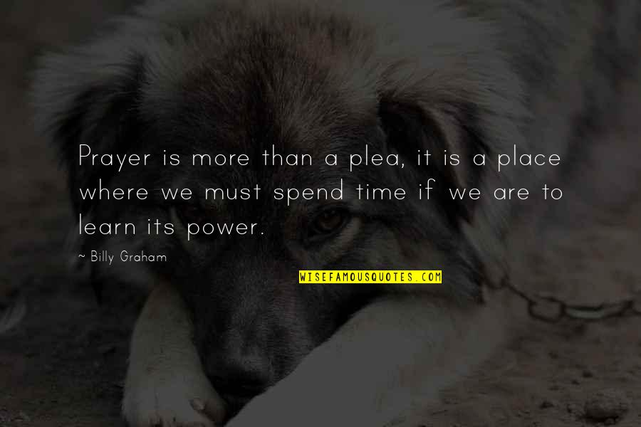 Plea Quotes By Billy Graham: Prayer is more than a plea, it is