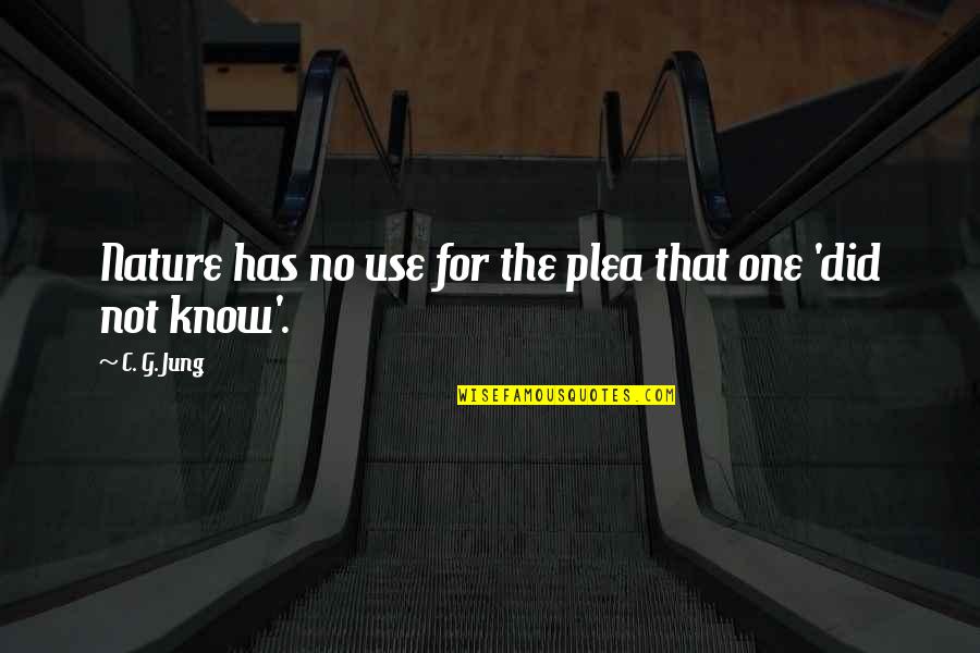 Plea Quotes By C. G. Jung: Nature has no use for the plea that