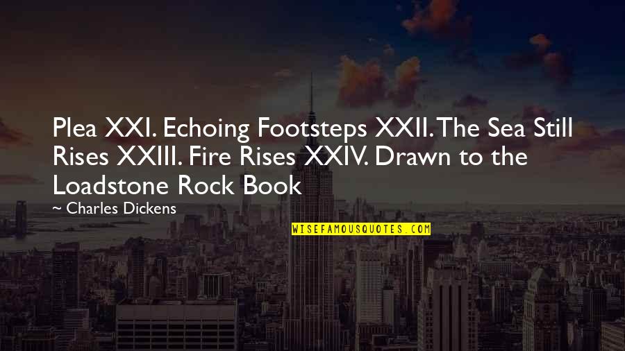 Plea Quotes By Charles Dickens: Plea XXI. Echoing Footsteps XXII. The Sea Still