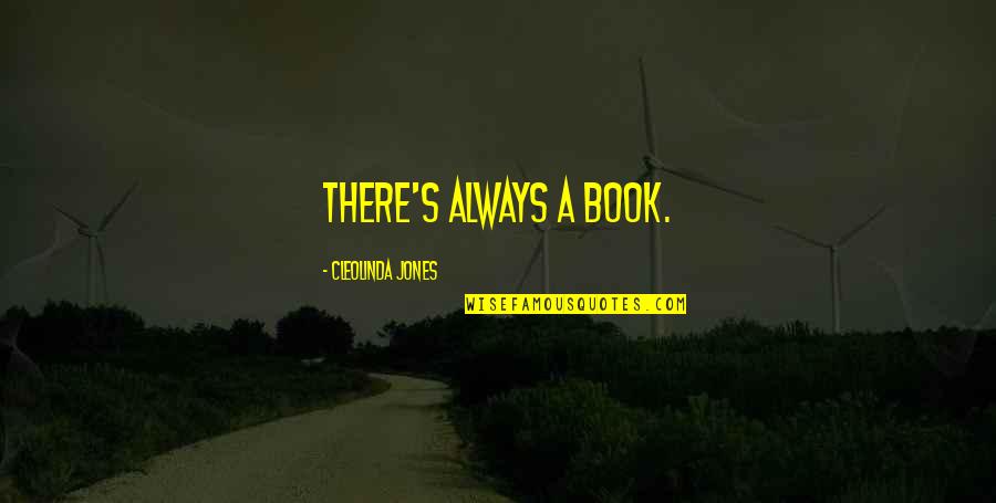 Pleaca Ai Quotes By Cleolinda Jones: There's ALWAYS a book. Pleaca Ai Quotes By Cleolinda Jones: There's ALWAYS a book.