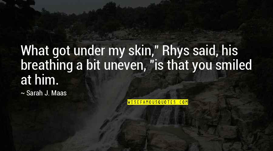 Pleaca Ai Quotes By Sarah J. Maas: What got under my skin," Rhys said, his