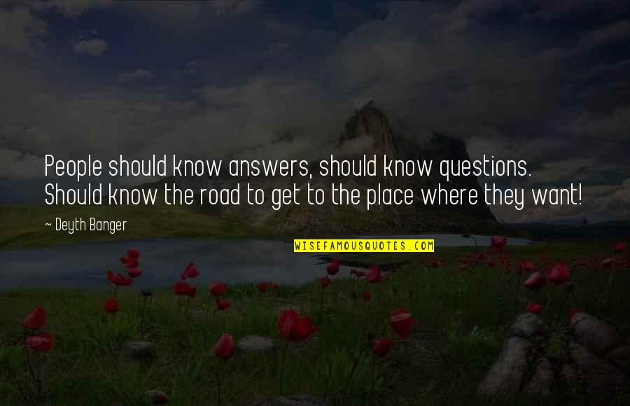 Pleace Quotes By Deyth Banger: People should know answers, should know questions. Should