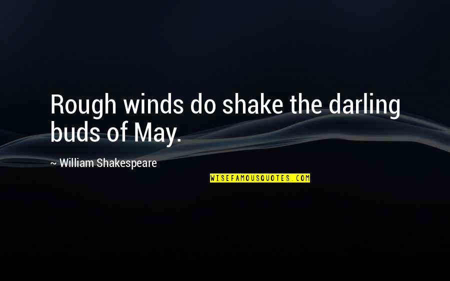 Pleached Magnolia Quotes By William Shakespeare: Rough winds do shake the darling buds of Pleached Magnolia Quotes By William Shakespeare: Rough winds do shake the darling buds of