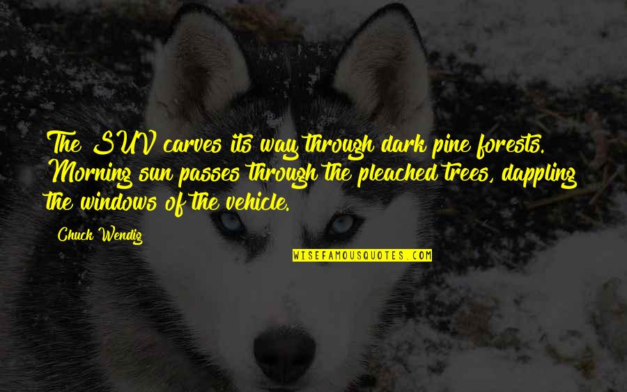 Pleached Quotes By Chuck Wendig: The SUV carves its way through dark pine