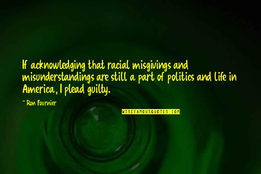 Plead Guilty Quotes By Ron Fournier: If acknowledging that racial misgivings and misunderstandings are