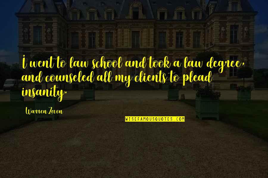 Plead Insanity Quotes By Warren Zevon: I went to law school and took a Plead Insanity Quotes By Warren Zevon: I went to law school and took a