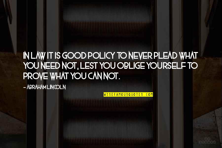 Plead Quotes By Abraham Lincoln: In law it is good policy to never