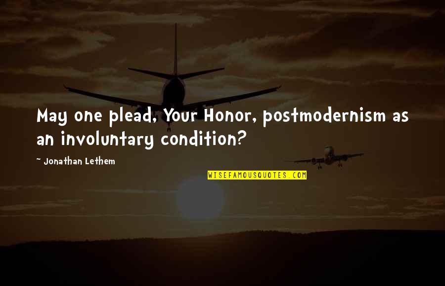 Plead Quotes By Jonathan Lethem: May one plead, Your Honor, postmodernism as an