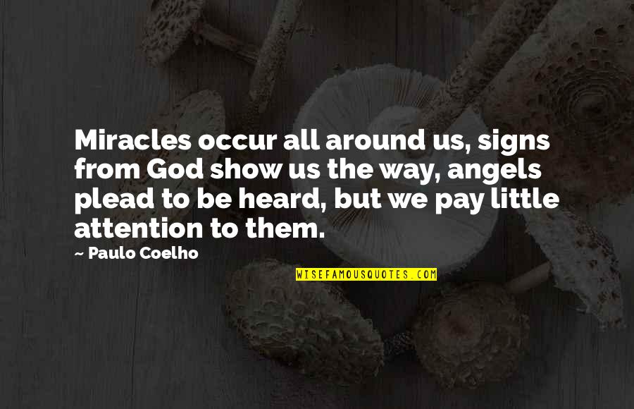 Plead Quotes By Paulo Coelho: Miracles occur all around us, signs from God