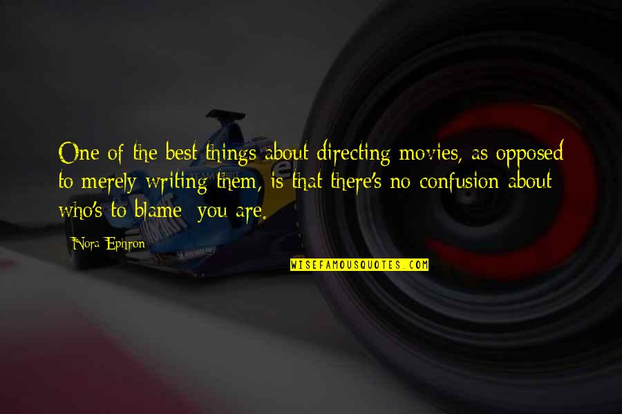 Plead The Fifth Quotes By Nora Ephron: One of the best things about directing movies,