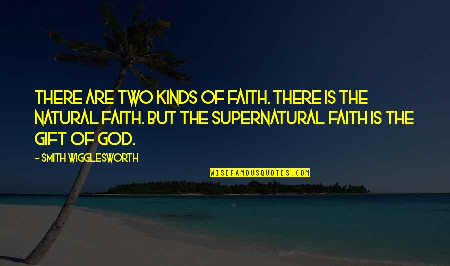 Pleaded Means Quotes By Smith Wigglesworth: There are two kinds of faith. There is