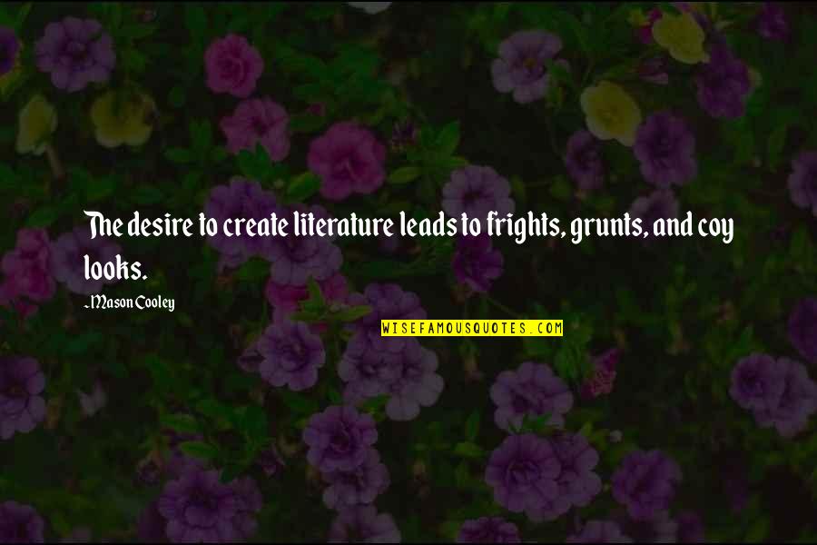 Pleaded Not Guilty Quotes By Mason Cooley: The desire to create literature leads to frights,